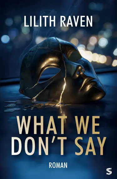 Cover von What We Don’t Say: Roman von Lilith Raven
